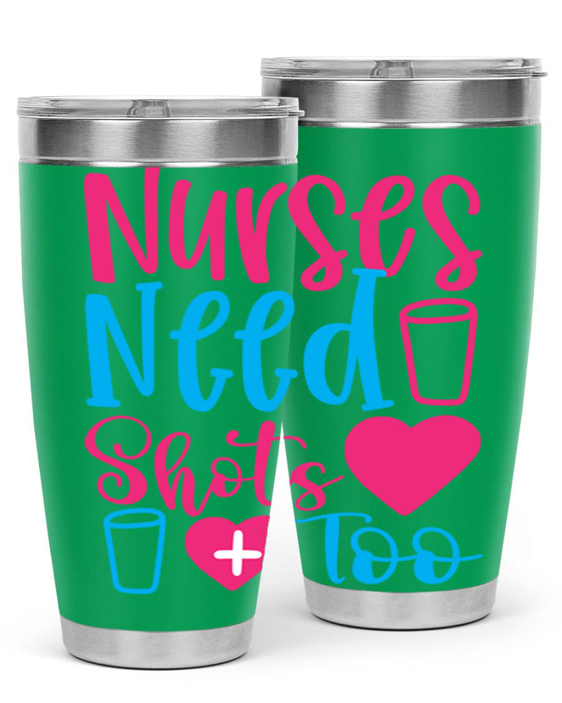 nurses need shots too Style Style 80#- nurse- tumbler