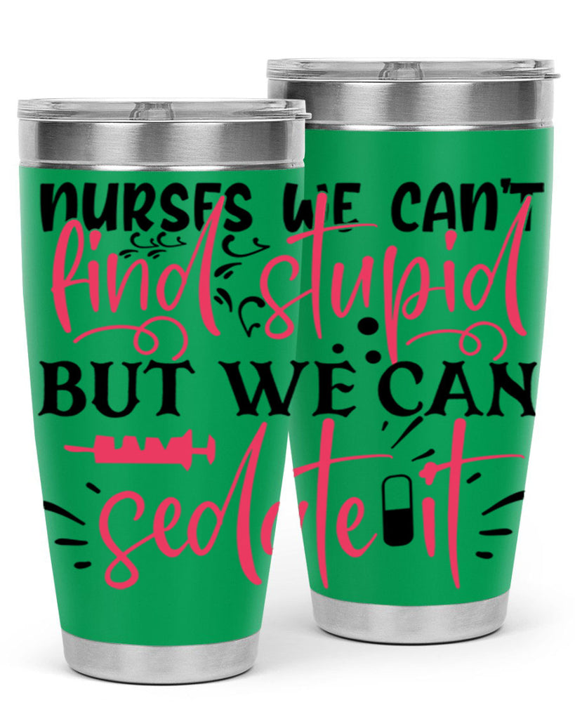 nurses we cant find stupid but we can sedate it Style Style 77#- nurse- tumbler