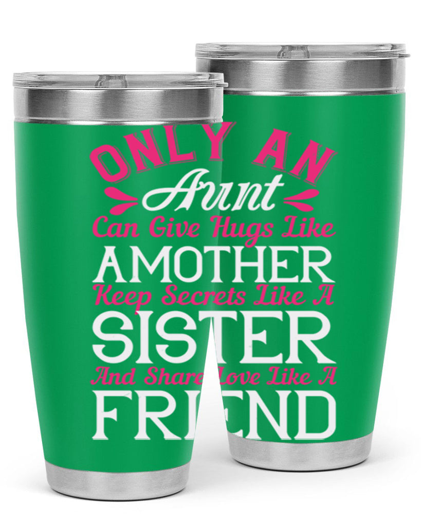only an aunt can give hugs like amother keep secrets like a sister  25#- aunt- Tumbler
