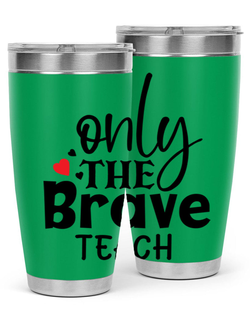 only the brave teach Style 153#- teacher- tumbler