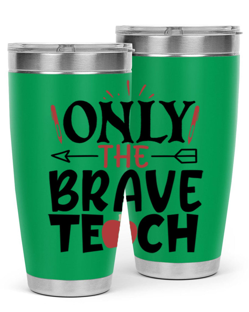 only the brave teach Style 154#- teacher- tumbler