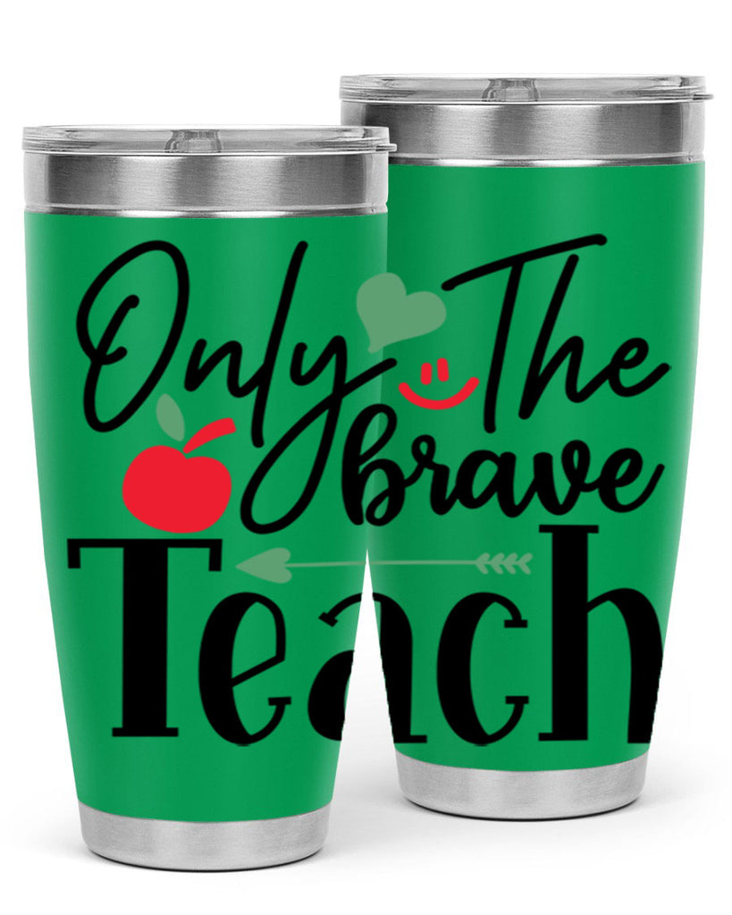 only the brave teach Style 155#- teacher- tumbler