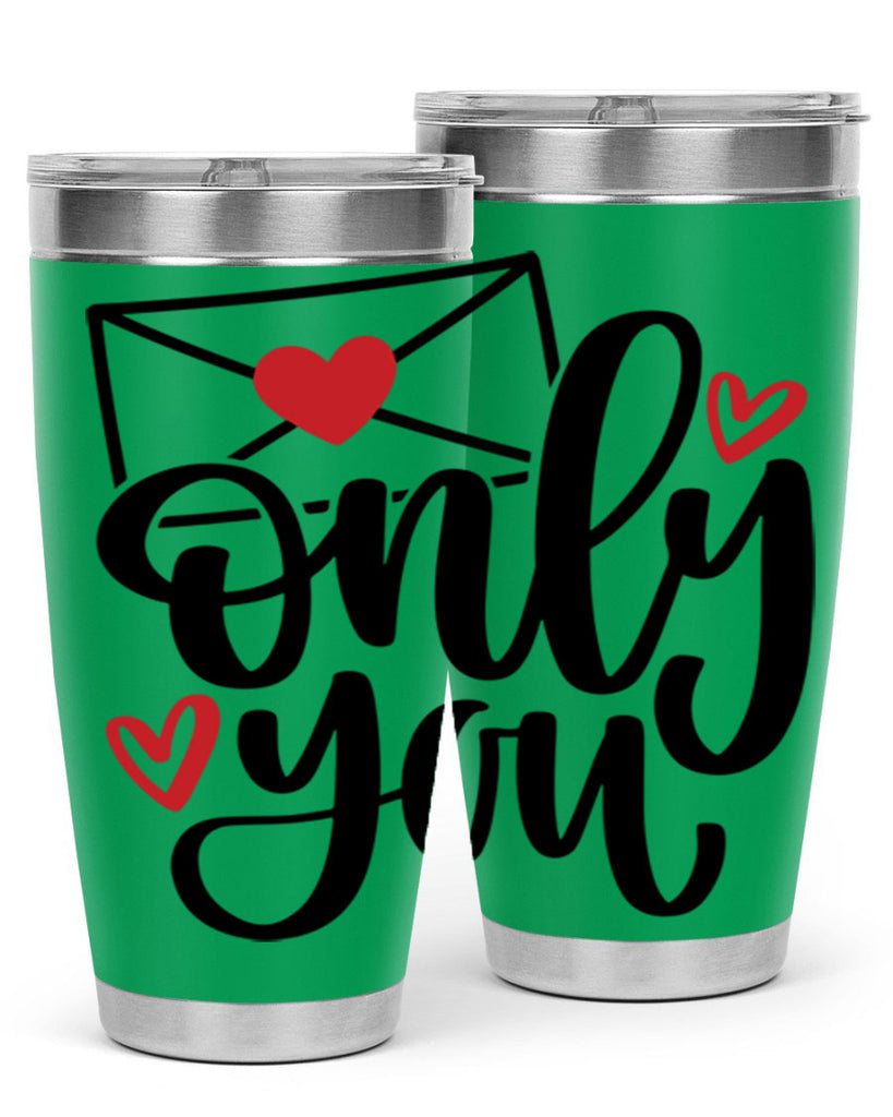 only you 15#- valentines day- Tumbler