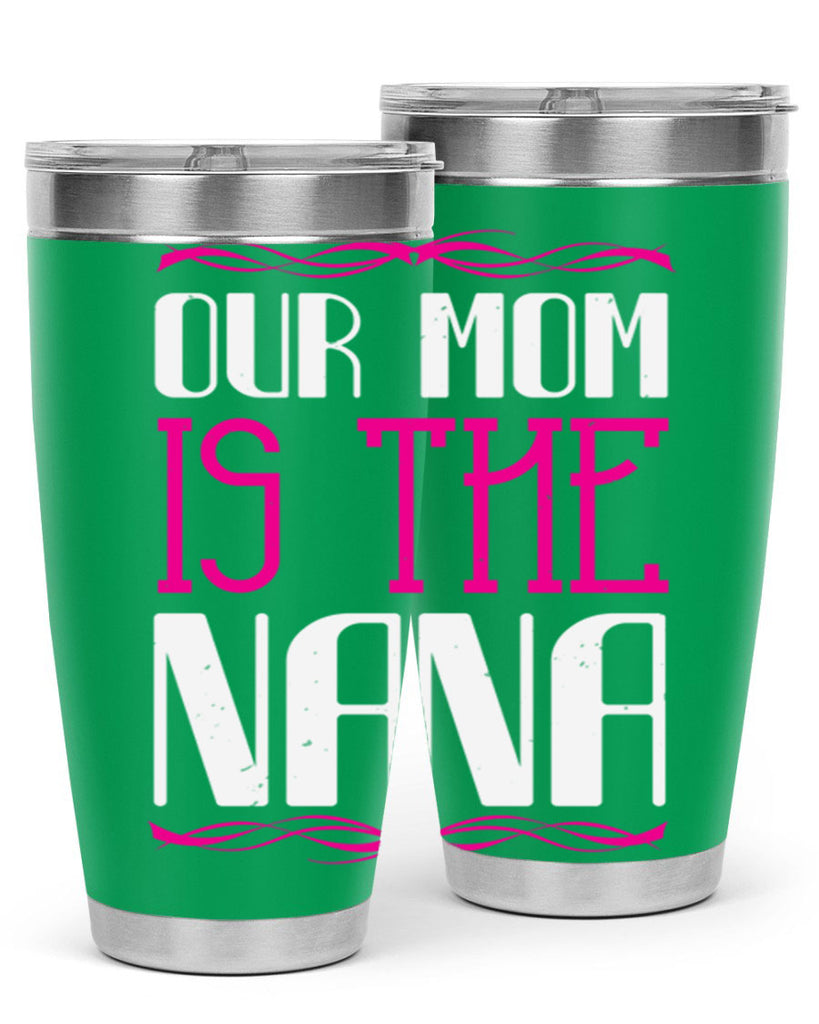 our mom is the nana 100#- grandma - nana- Tumbler