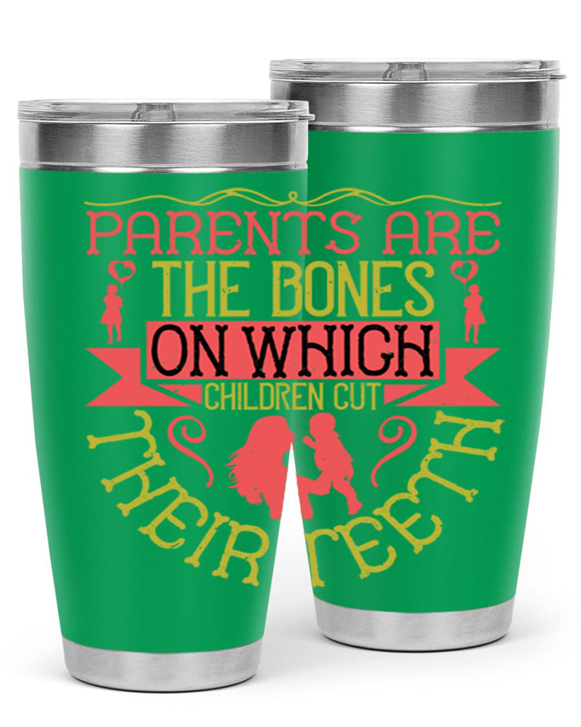 parents are the bones on which children cut their teeth 27#- Parents Day- Tumbler