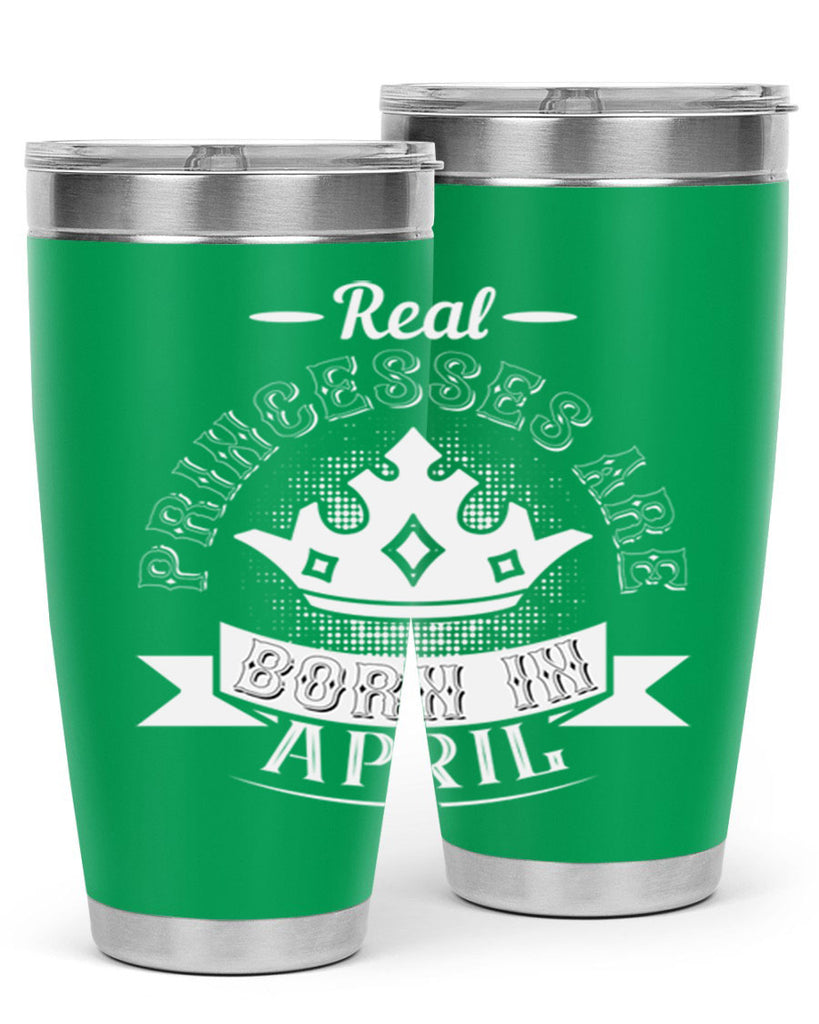 real prinesses are born in april Style 42#- birthday- tumbler