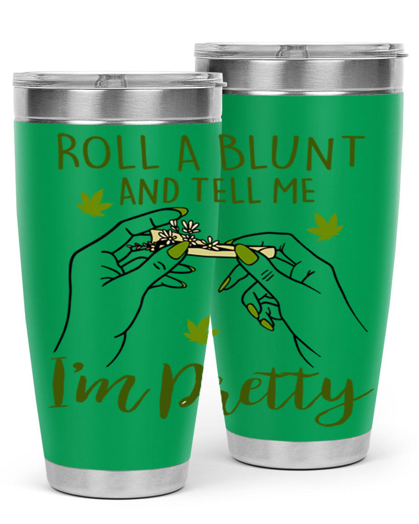 roll a blunt and tell me im pretty 223#- marijuana- Tumbler