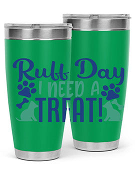 ruff day i need a treat Style 65#- dog- Tumbler