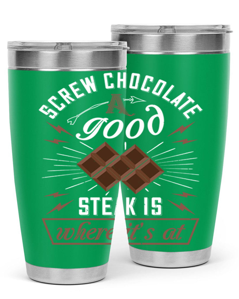 screw chocolate a good steak is where it’s at 21#- chocolate- Tumbler