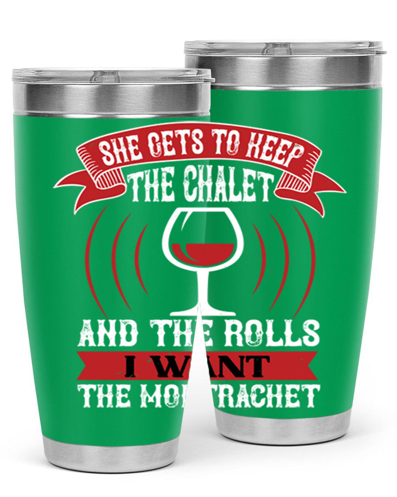 she gets to keep the chalet 12#- wine- Tumbler