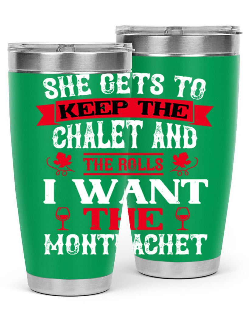 she gets to keep the chalet and the rolls 13#- wine- Tumbler