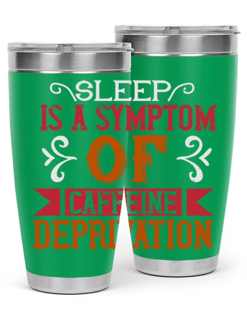 sleep is a symptom of caffeine deprivation 233#- coffee- Tumbler