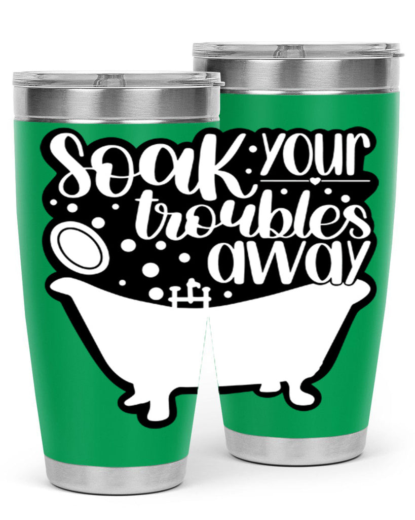 soak your troubles away 17#- bathroom- Tumbler