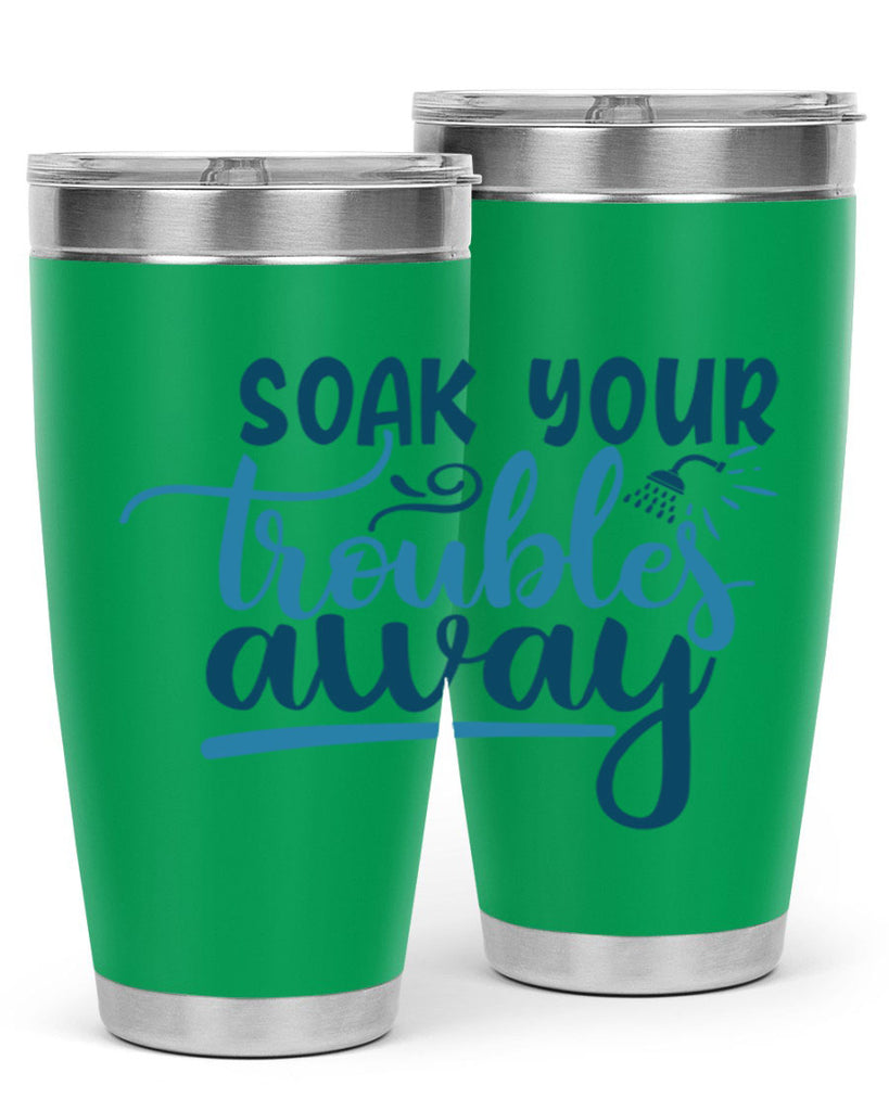 soak your troubles away 58#- bathroom- Tumbler