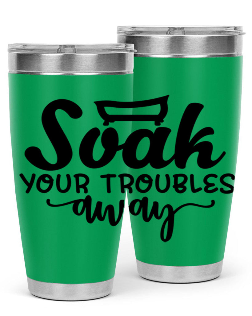 soak your troubles away 59#- bathroom- Tumbler