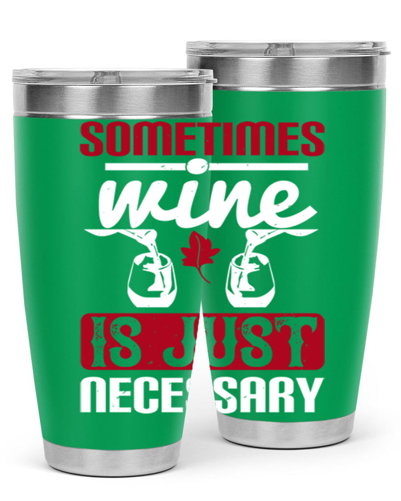 sometimes wine is just necessary 120#- wine- Tumbler