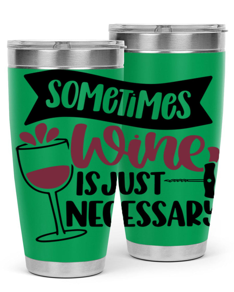 sometimes wine is just necessary 28#- wine- Tumbler