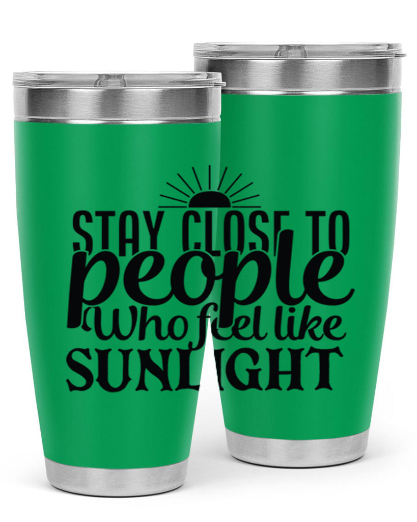 stay close to people who feel like sunlight 20#- family- Tumbler