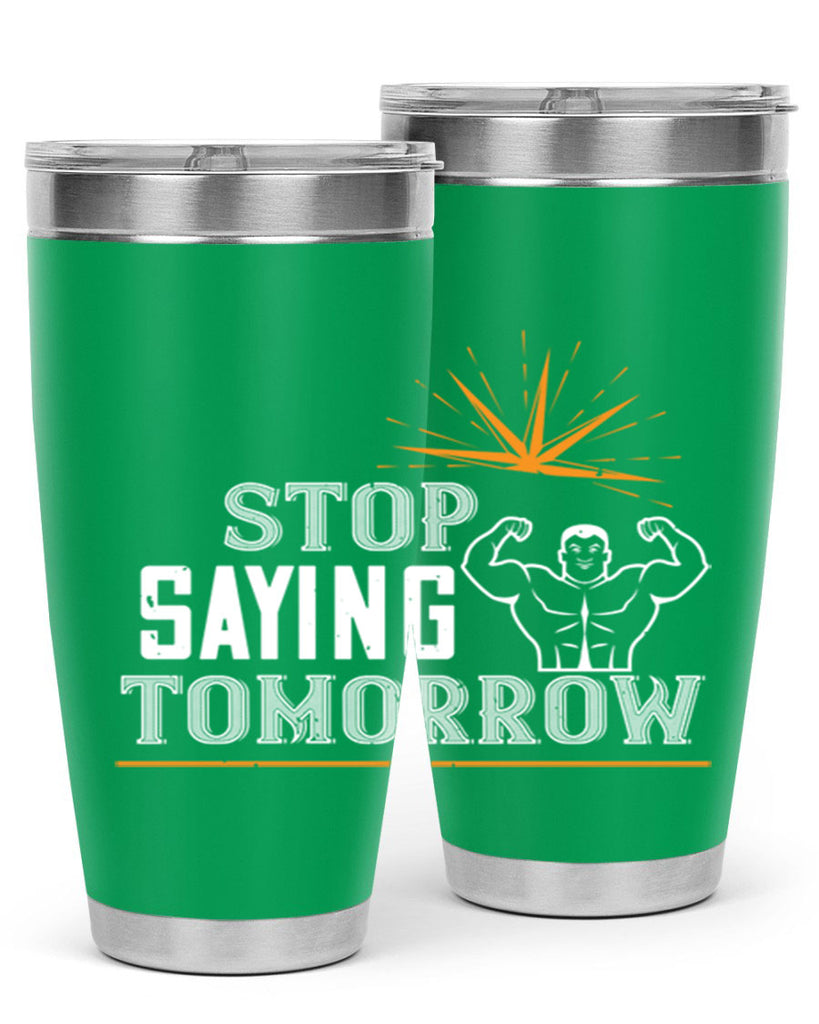 stop saying tomorrow 75#- gym- Tumbler