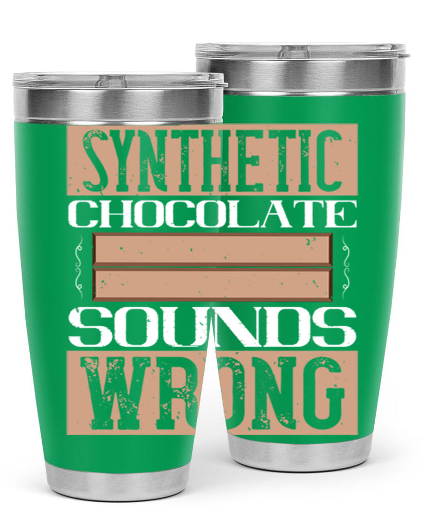 synthetic chocolate sounds wrong 19#- chocolate- Tumbler