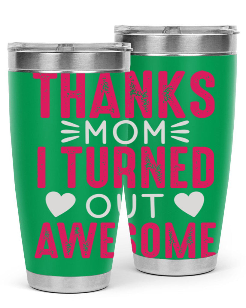 thanks mom i turned out awesome 61#- mom- Tumbler