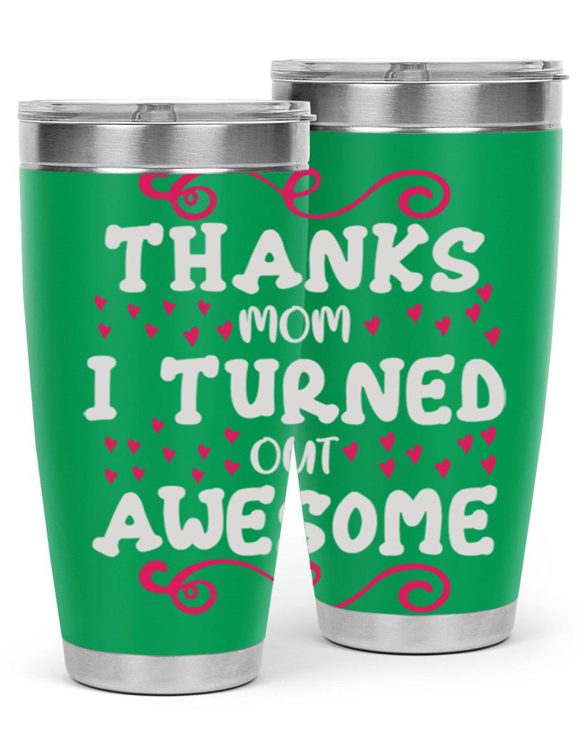 thanks mom i turned out awesome 62#- mom- Tumbler