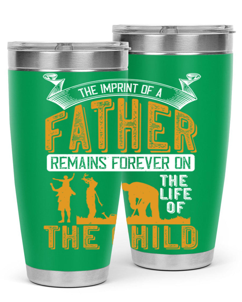 the imprint of a father remains forever on the life of the child 163#- fathers day- Tumbler