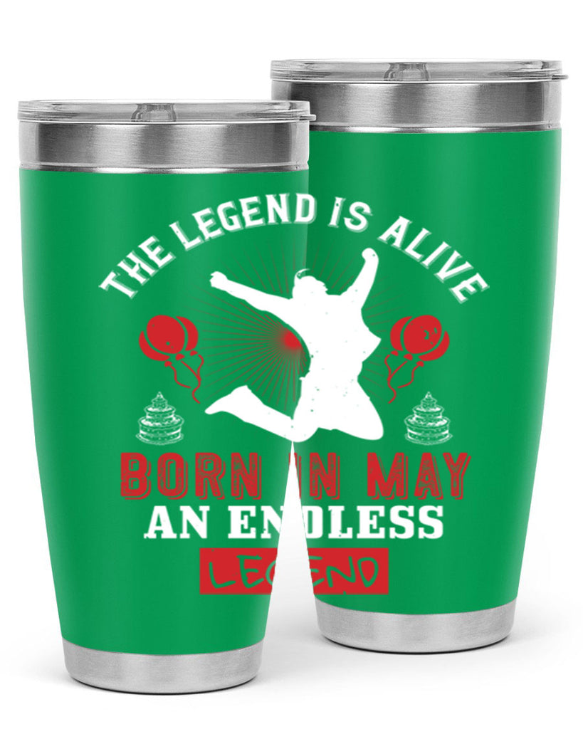 the legend is alive born in may an endless legend Style 30#- birthday- tumbler