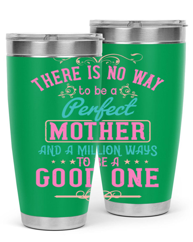 there is no way to be a perfect mother and a million ways to be a good one 41#- mom- Tumbler