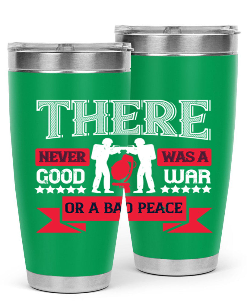 there never was a good war or a bad peace 20#- Veterns Day- Tumbler