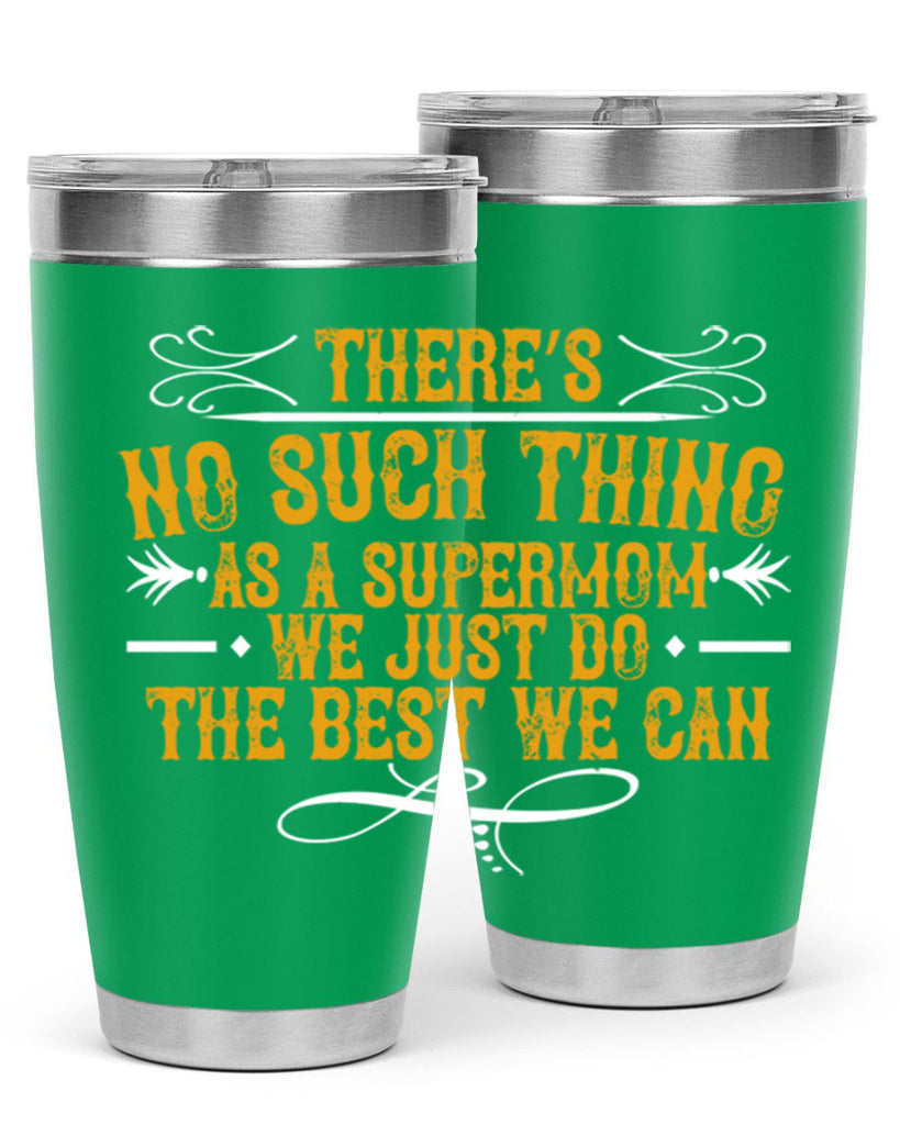 there’s no such thing as a supermom we just do the best we can 37#- mom- Tumbler