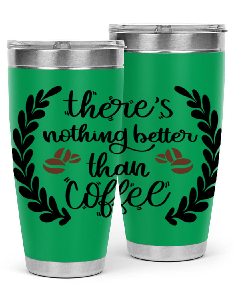 theres nothing better than 18#- coffee- Tumbler