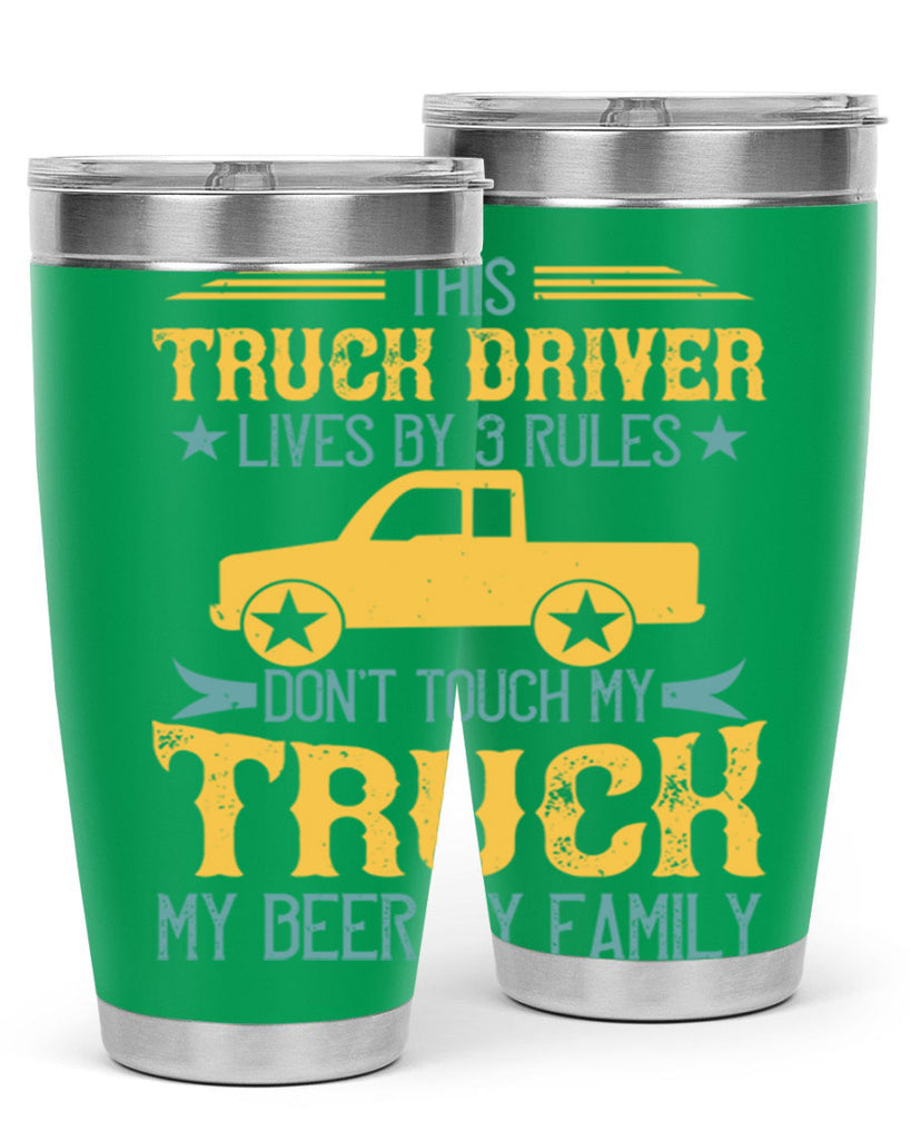 this truck driver lives by rules dont touch my truck my beer my family Style 20#- truck driver- tumbler