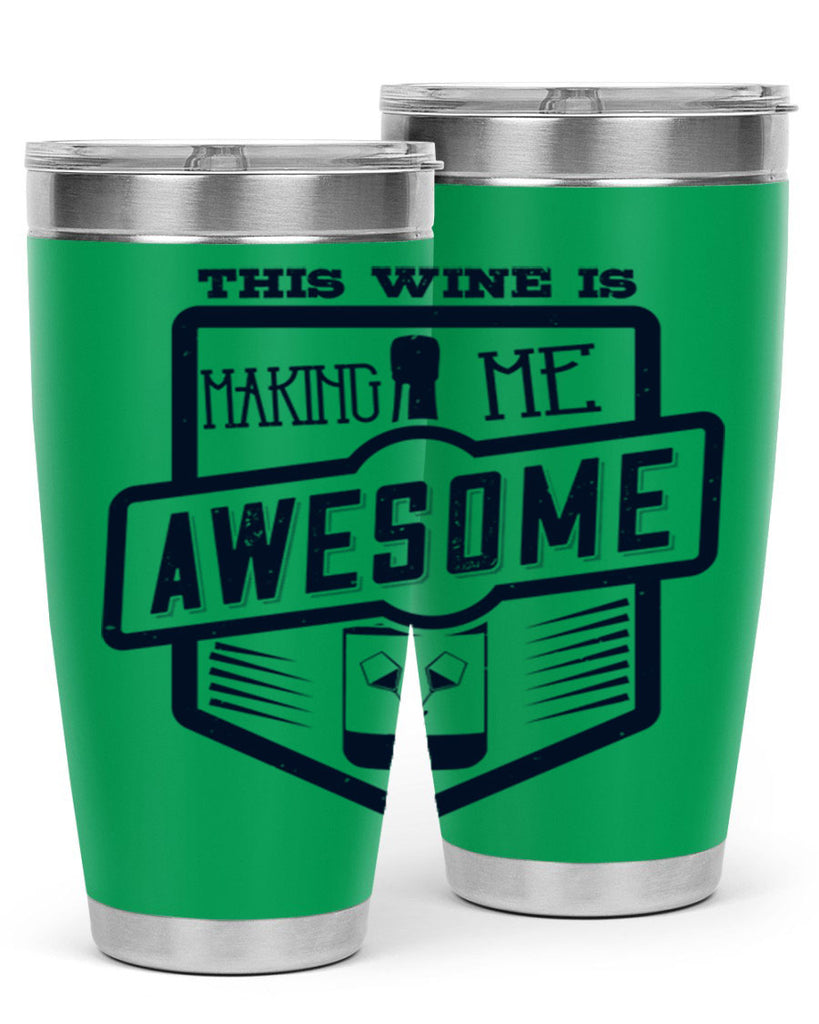 this wine is making me awesome 118#- wine- Tumbler