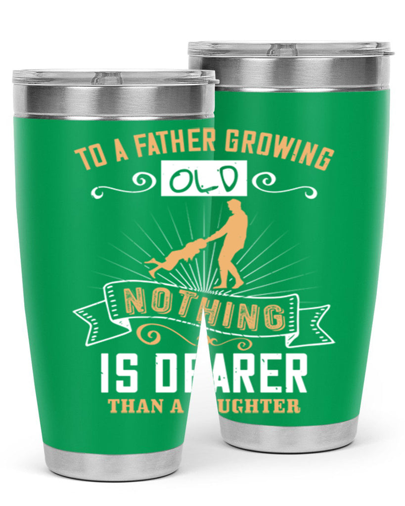 to a father growing old nothing is dearer than a daughter 155#- fathers day- Tumbler