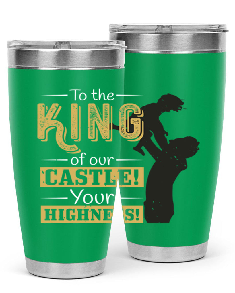 to the king of our castle your highness 152#- fathers day- Tumbler