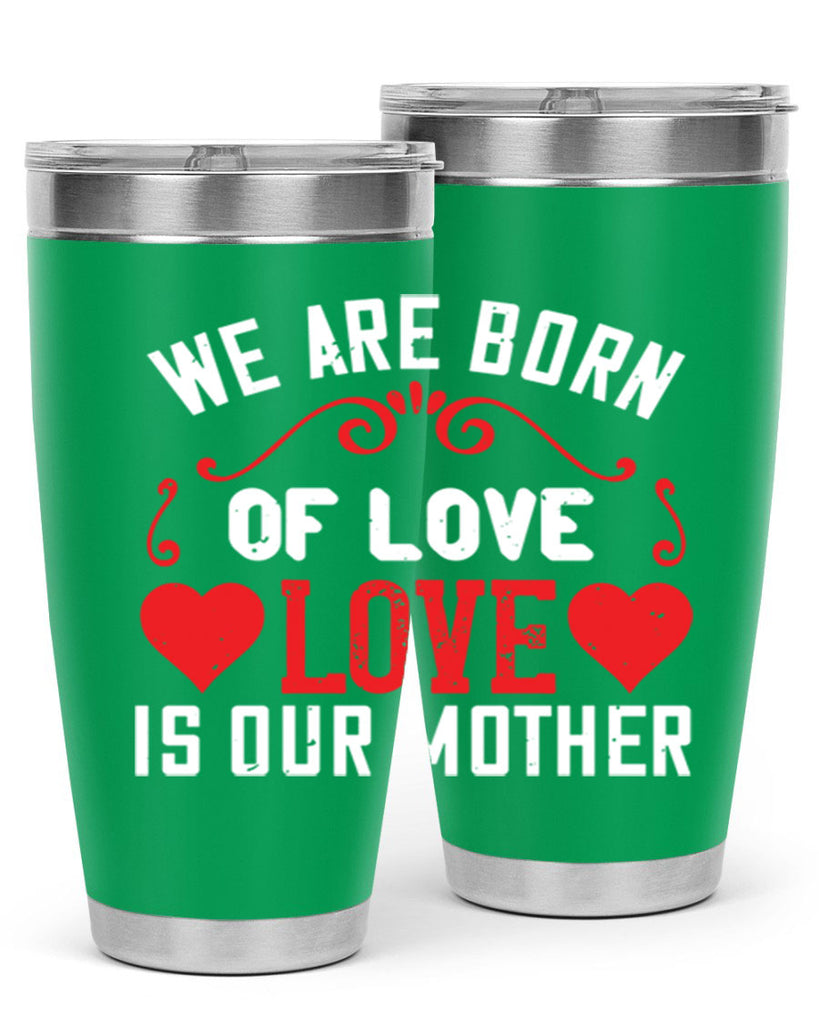 we are born of love love is our mother 30#- mom- Tumbler