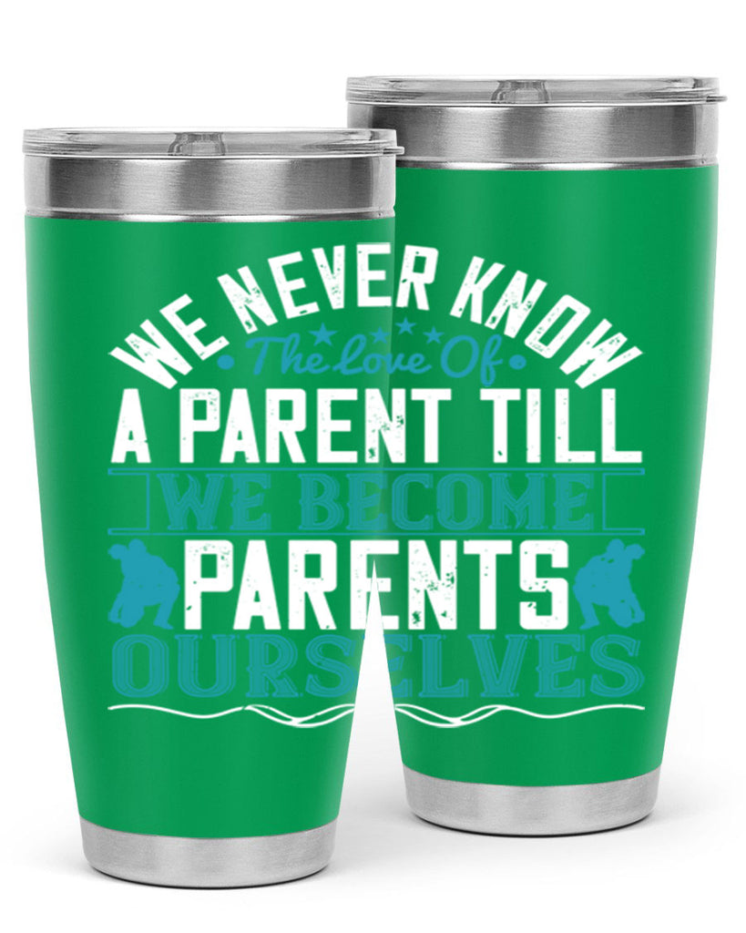 we never know the love of a parent till we become parents ourselves 10#- Parents Day- Tumbler