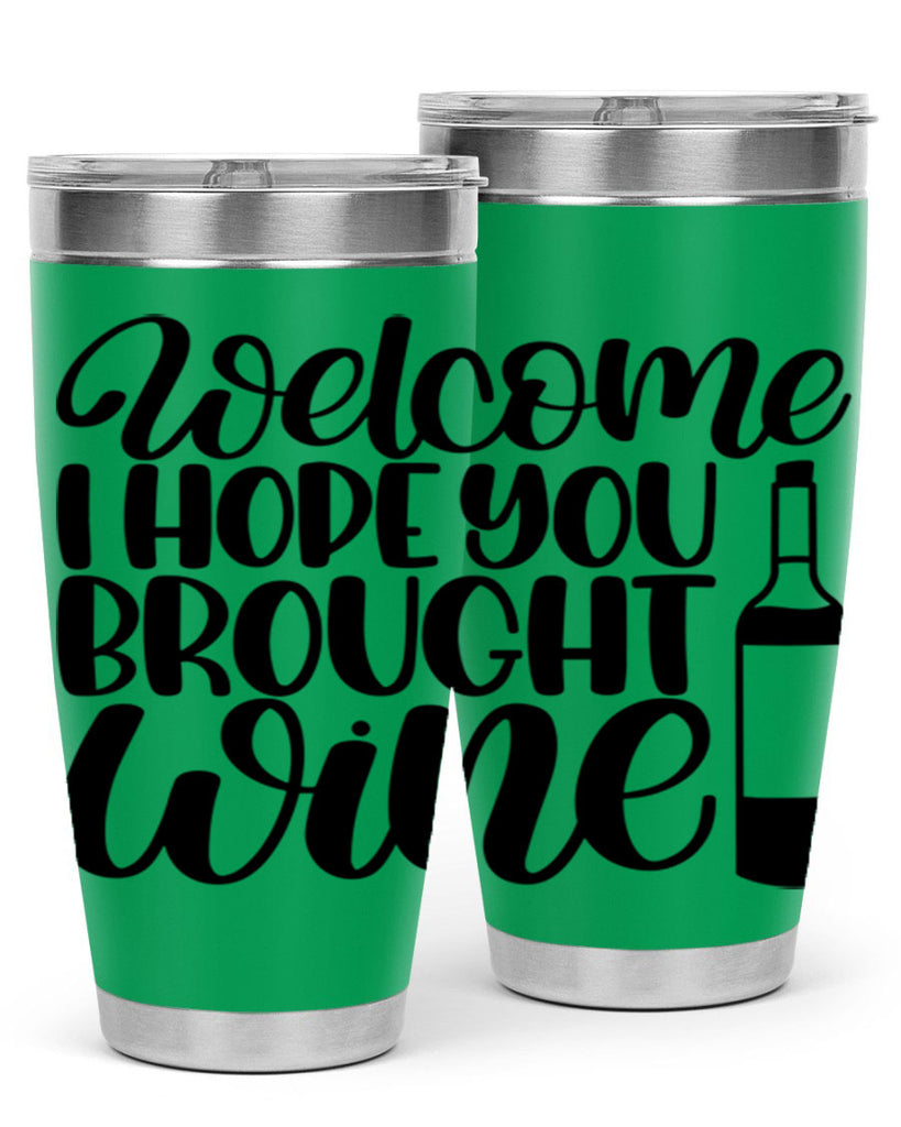 welcome i hope you brought wine 25#- wine- Tumbler