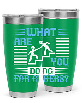 what are you doing for others Style 10#- volunteer- Tumbler