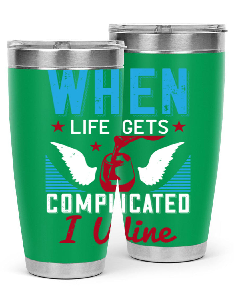 when life gets complicated i wine 112#- wine- Tumbler