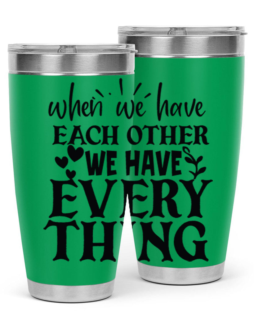 when we have each other we have everything 10#- family- Tumbler
