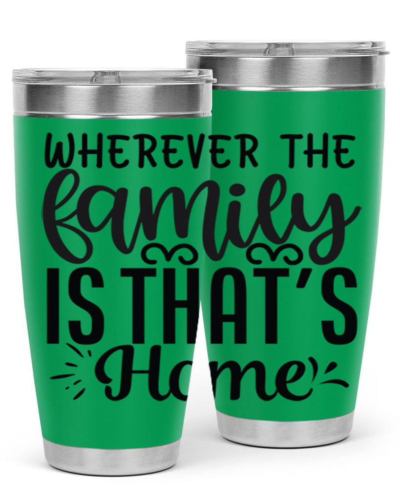 wherever the family is thats home 9#- family- Tumbler