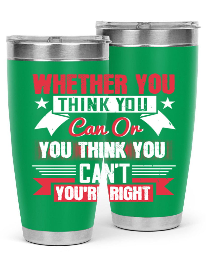 whether you think you can or you think you cant youre right Style 4#- motivation- Tumbler