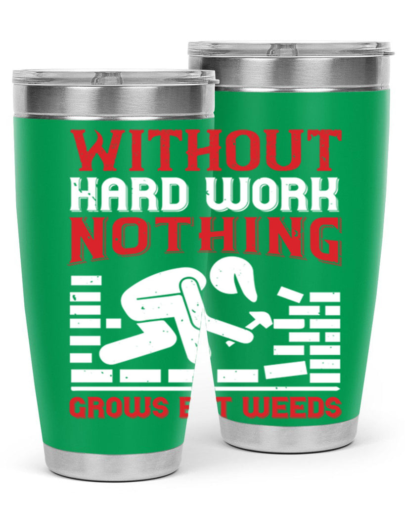 without hard work nothing grows but weeds 9#- labor day- Tumbler