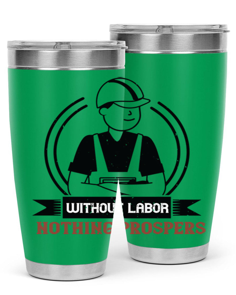 without labor nothing prospers 8#- labor day- Tumbler