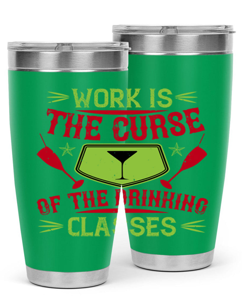 work is the curse of the drinking classes 16#- drinking- Tumbler