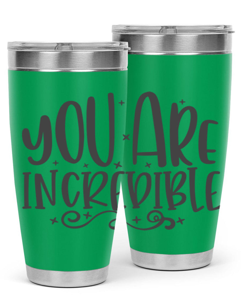 you are incredibale Style 61#- motivation- Tumbler