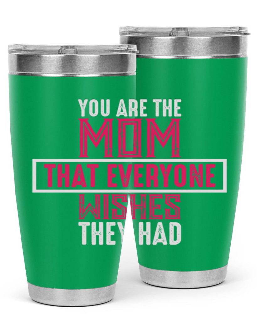 you are the mom that everyone wishes they had 4#- mom- Tumbler