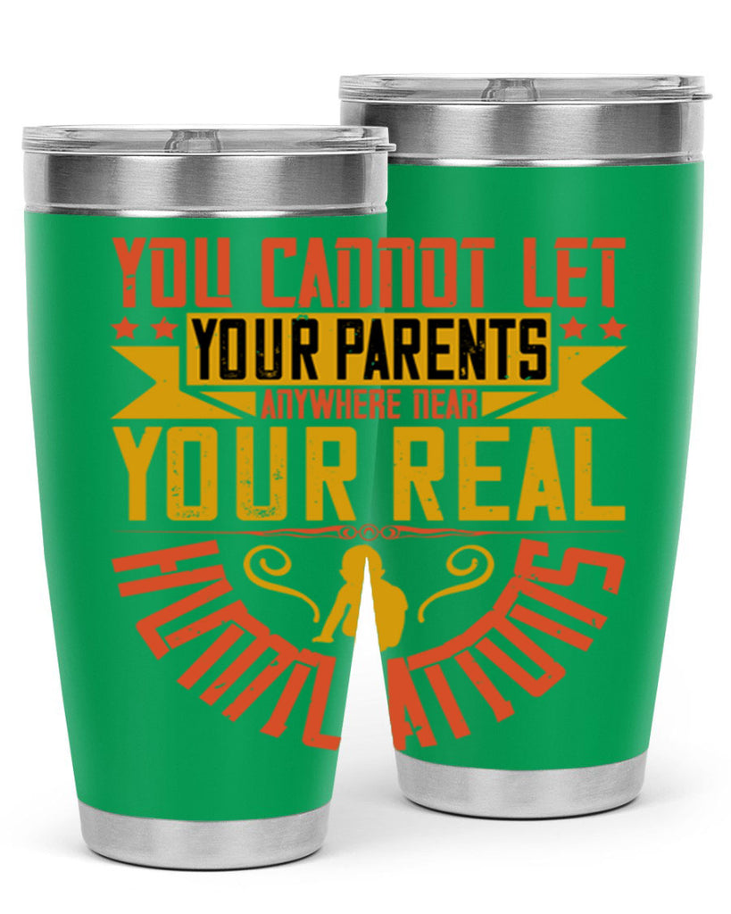 you cannot let your parents anywhere near your real humiliations 7#- Parents Day- Tumbler